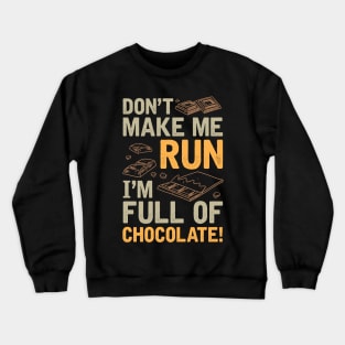 Don't Make Me Run I'm Full Of Chocolate Crewneck Sweatshirt